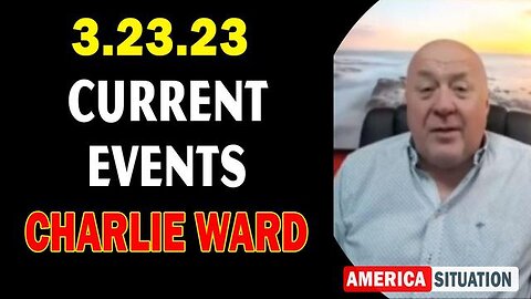 CHARLIE WARD: HUGE INTEL 3/23/23: CURRENT INTEL AND UPDATES