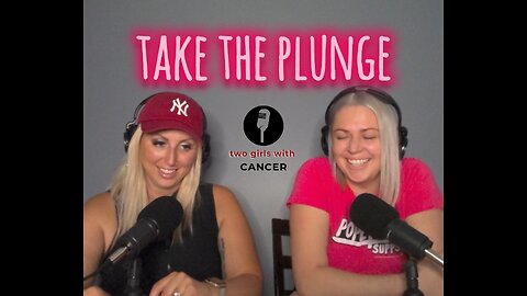 Two Girls With Cancer - Season 1 Episode 20 - Take The Plunge