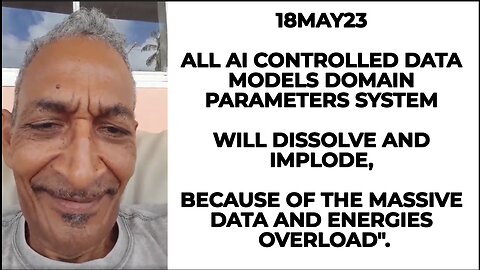 18MAY23 WHEN THE AI SYSTEMS COLLAPSES BECAUSE OF "THE DATA OVERLOAD" THEN WE WILL SEE THE CLOAKED DR