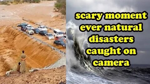 Scary Moment Ever Natural disasters Catch on Camera