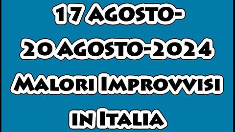 17 AGOSTO - 20 AGOSTO 2024. "MALORI IMPROVVISI" IN ITALIA.