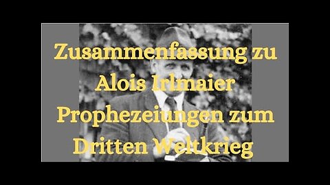 Zusammenfassung zu Alois Irlmaier. Seine Vorhersagen zum Dritten Weltkrieg