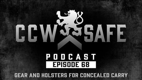 CCW Safe Podcast- Episode 68: Gear and Holsters for Concealed Carry