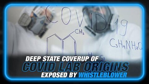 DEEP STATE COVERUP OF COVID LAB ORIGINS EXPOSED BY WHISTLEBLOWER