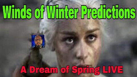 the Winds of Winter Prediction LIVE | a Stream of Spring | Daenerys Targaryen Her Journey home