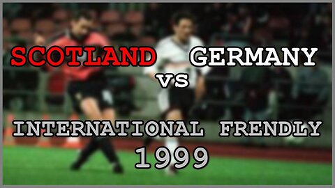 Germany vs Scotland (International Frendly 1999)