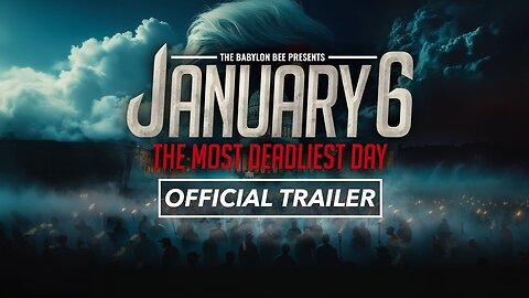 Babylon Bee Trailer for “January 6th - The Most Deadliest Day”