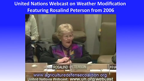 United Nations Webcast on Weather Modification Featuring Rosalind Peterson from 2006