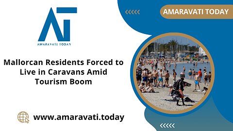 Mallorcan Residents Forced to Live in Caravans Amid Tourism Boom | Amaravati Today News