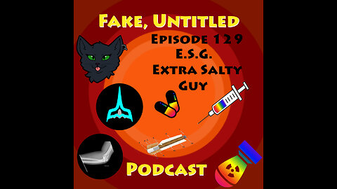 Fake, Untitled Podcast: Episode 129 - E.S.G Extra Salty Guy