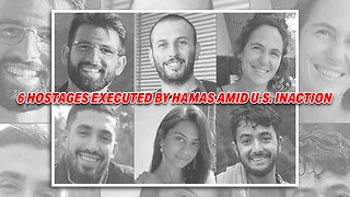 6 HOSTAGES, INCLUDING AMERICAN-ISRAELI, EXECUTED BY HAMAS AMID U.S. INACTION