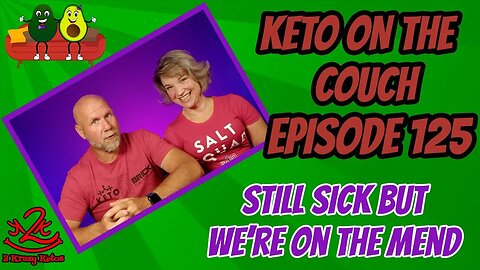 Keto on the Couch, ep 125 | Still sick but Keto is getting us through it