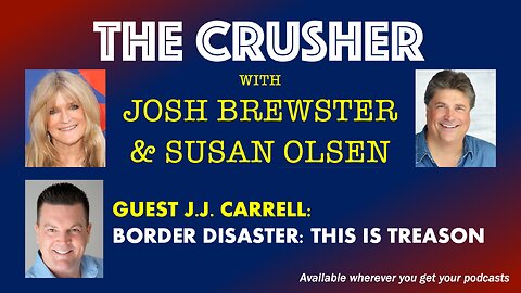 The Crusher - Ep. 31 - Guest JJ Carrell - Border Disaster: This is Treason