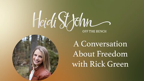 HEIDI ST JOHN - OFF THE BENCH - A Conversation About Freedom with Rick Green