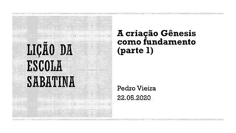 Lição da Escola Sabatina - A criação Gênesis como fundamento (parte 1) - 22.05.2020