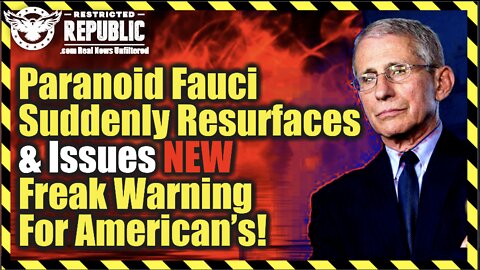 Paranoid Fauci Suddenly Resurfaces and Issues NEW Freak Warning For Americans!