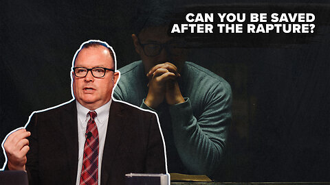 Can you be Saved After the Rapture?