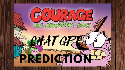 COURAGE THE COWARDLY DOG CHAT GPT PREDICTION