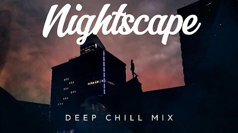 Nightscape | Deep Chill Music Mix