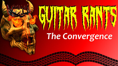 EP.615: Guitar Rants - The Convergence