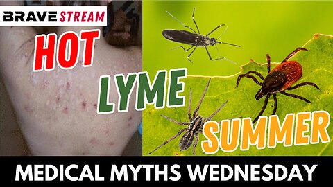 BraveTV STREAM - May 31, 2023 - MEDICAL MYTHS WEDNESDAY - HOT LYME SUMMER - AUTOIMMUNE & COVID AND PARASITES MIND CONTROL