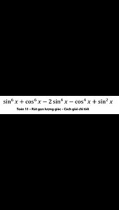 Toán 11: Rút gọn lượng giác: sin^6⁡x+cos^6⁡x-2 sin^4⁡x-cos^4⁡x+sin^2⁡x