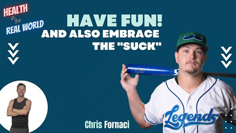 Have Fun!! And Embrace the "Suck" with Chris Fornaci - Health in the Real World with Chris Janke