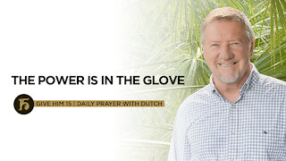 The Power Is in the Glove | Give Him 15: Daily Prayer with Dutch | Sept. 2