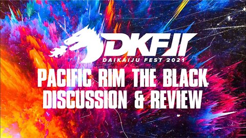 Daikaiju Fest 2021: Pacific Rim The Black Discussion & Review