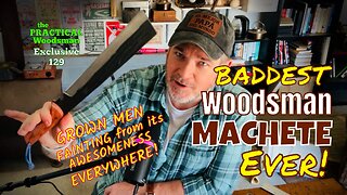 Exclusive 129: Baddest Woodsman Machete Ever!