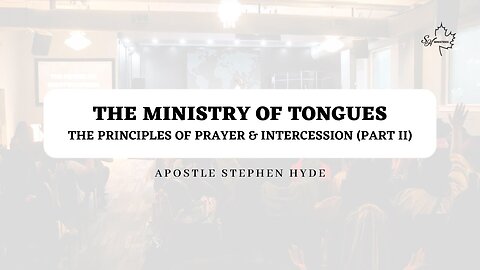 The Ministry of Tongues (Principles of Prayer & Intercession - Part II) | Apostle Stephen Hyde