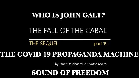 The Sequel to the fall of the Cabal - THE COVID 19 PROPAGANA MACHINE-Part 19. THX John Galt