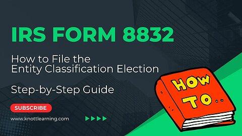 IRS Form 8832 - Entity Classification Election