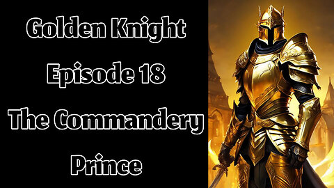 The Golden Knight - Episode 18 - The Commandery Prince