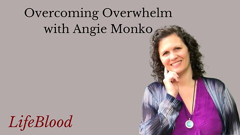 Overcoming Overwhelm with Angie Monko