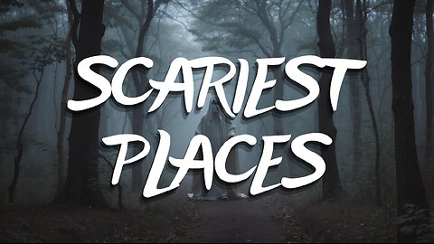 Scariest places