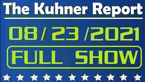 The Kuhner Report 08/23/2021 [FULL SHOW] America Held Hostage