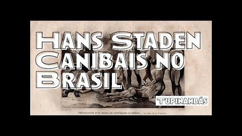 #Canibais no #Brasil - Hans Staden e os #Tupinanbás