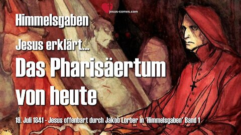 Das Pharisäertum von heute... Jesus erläutert ❤️ Himmelsgaben durch Jakob Lorber