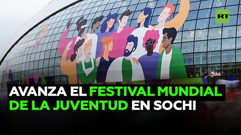 Así transcurre el Festival Mundial de la Juventud en Sochi