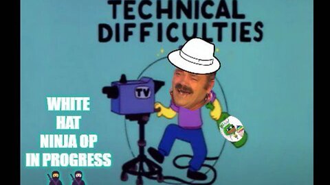 Technical Difficulties; WHITE HATS