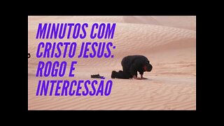 MINUTOS COM CRISTO JESUS: ROGO E INTERCESSÃO. CC