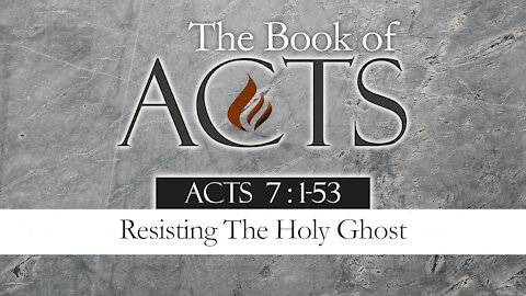 Resisting The Holy Ghost: Acts 7:1-53