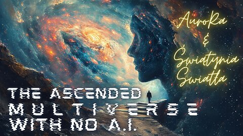 The Ascended Multiverse With No A.I. | AuroRa & Świątynia Światła