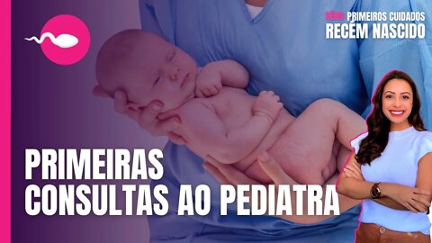 CONSULTAS AO PEDIATRA | Como é as primeiras consultas médicas do bebê? o que a mãe deve perguntar?