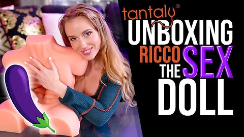 Tantaly - Sex Doll Unboxing!