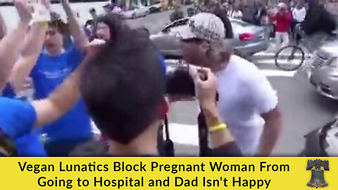 Vegan Lunatics Block Pregnant Woman From Going to Hospital and Dad Isn't Happy