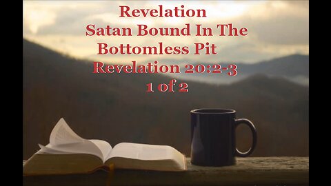 149 Satan Bound In The Bottomless Pit (Revelation 20:2-3) 1 of 2