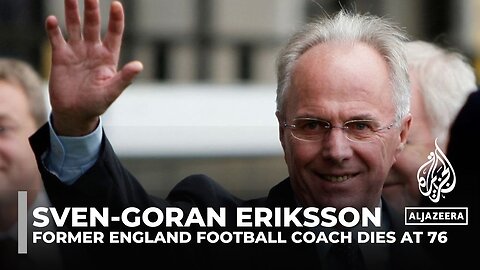 Former England football manager Sven-Goran Eriksson dies aged 76