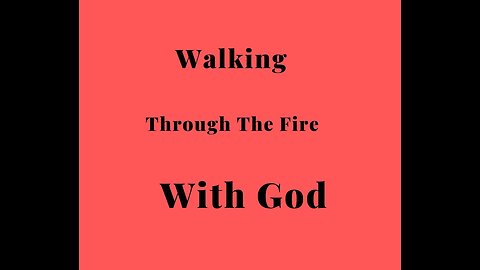 Walking Through the Fire With God